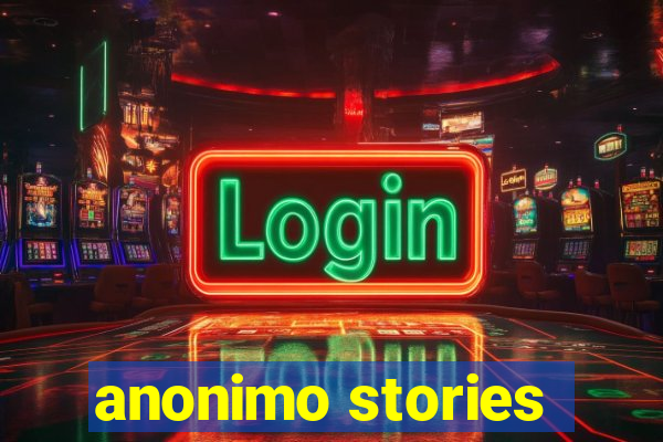 anonimo stories